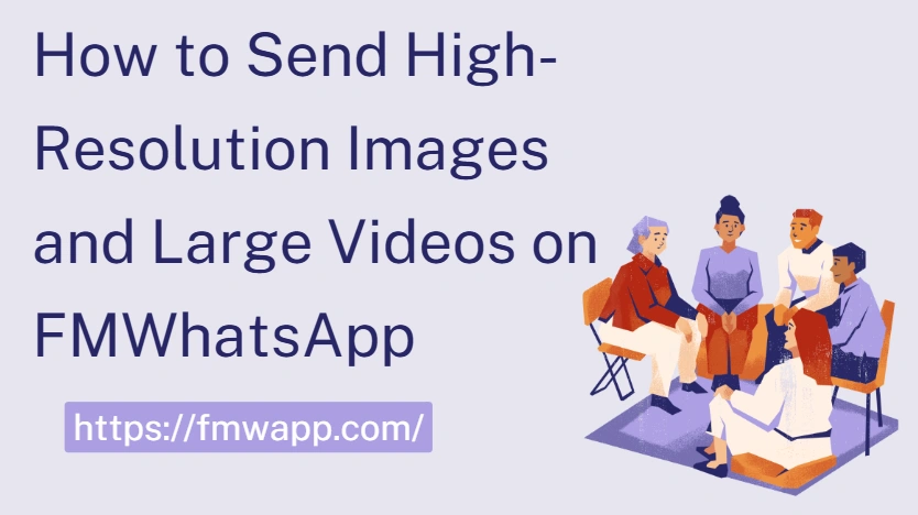 How to Send High-Resolution Images and Large Videos on FMWhatsApp